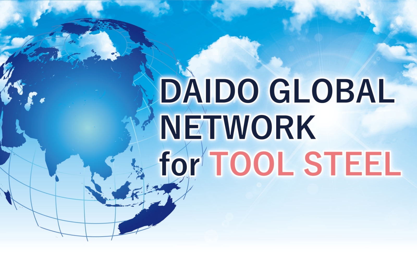 DAIDO GLOBAL NETWORK for TOOL STEEL